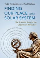 Finding Our Place in the Solar System: The Scientific Story of the Copernican Revolution 1107182298 Book Cover