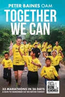 Together We Can: 33 Marathons in 26 Days 1923186353 Book Cover