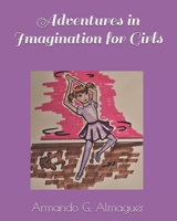 Adventures in Imagination for Girls B08VLWLLR3 Book Cover