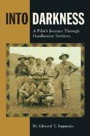 Into Darkness: A Pilots Journey Through Headhunter Territory 0943231914 Book Cover