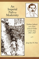 An Imperial Path to Modernity: Yoshino Sakuz And a New Liberal Order in East Asia, 1905-1937 0674065719 Book Cover