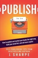 Publish: How to publish and market your books the right way, build your email list, and sell more books! - Self-publishing tips from a bestselling author. B08J1825C1 Book Cover