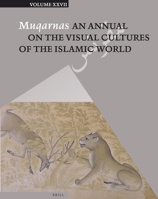 Muqarnas, Volume 27: An Annual on the Visual Cultures of the Islamic World 9004259414 Book Cover