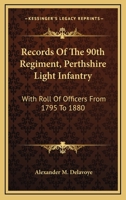 Records of the 90th Regiment, (Perthshire Light Infantry): With Roll of Officers from 1795 to 1880 1147285136 Book Cover