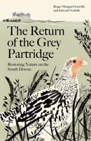 The Return of the Grey Partridge: Restoring Nature on the South Downs 1805223496 Book Cover