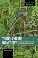 Trouble in the University: How the Education of Health Care Professionals Became Corrupted 9004278664 Book Cover
