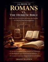 The Book of Romans vs. The Hebrew Biblethe, How the New Testament Rewrites the Tanakh - A Line-by-line Investigation B0GQXT8KQ4 Book Cover