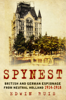 Spynest: British and German Espionage from Neutral Holland 1914-1918 0750965061 Book Cover