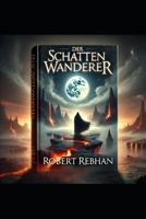 Der Schatten Wanderer: Robert Rebhan (German Edition) B0DR9SDP2Y Book Cover
