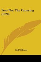 Fear Not the Crossing 110405549X Book Cover