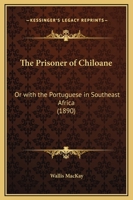 The Prisoner Of Chiloane: Or With The Portuguese In Southeast Africa 1146160305 Book Cover