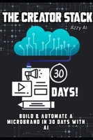 The Creator Stack: Build & Automate a Microbrand in 30 Days with AI: Build & Automate a Microbrand in 30 Days with AI B0F38R827M Book Cover