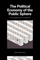 The Political Economy of the Public Sphere: From Enlightenment to Big Tech (Digital Activism and Society: Politics, Economy and Culture) 180592494X Book Cover