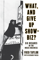 What, and Give Up Showbiz?: Six Decades in the Music Business 1493051849 Book Cover