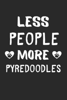 Less People More Pyredoodles: Lined Journal, 120 Pages, 6 x 9, Funny Pyredoodle Gift Idea, Black Matte Finish (Less People More Pyredoodles Journal) 1673469582 Book Cover