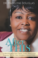 After This: Understanding How Tests, Trials, and Crises Prepare You for Your Kingdom Assignment. 0986193542 Book Cover
