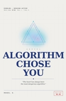 The Algorithm Chose You B0H1F54X8G Book Cover
