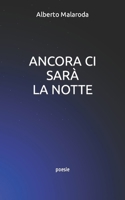 ANCORA CI SARÀ LA NOTTE: poesie (Italian Edition) B0CTKWT3VH Book Cover