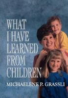What I Have Learned from Children 0875797016 Book Cover