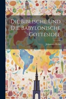 Die Biblische Und Die Babylonische Gottesidee 1021349380 Book Cover