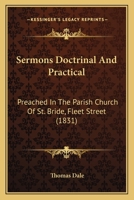 Sermons Doctrinal And Practical: Preached In The Parish Church Of St. Bride, Fleet Street 1104465531 Book Cover