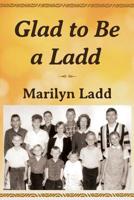 Glad to Be a Ladd 1942267983 Book Cover