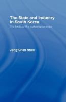 The State and Industry in South Korea: The Limits of the Authoritarian State 0415111021 Book Cover