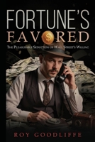 Fortune's Favored : Vol.1: The Pleasurable Seduction Of Wall Street's 1967776857 Book Cover