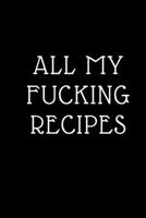 All My Fucking Recipe: Book Journal to Write in for Women Document all Your Special Recipes and Notes for Your Favorite: 6" x9" 100 pages for 100  Recipes, Matte Cover 1674815328 Book Cover