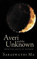 Averi and the Unknown: 'From the Light of Wisdom' 1452543356 Book Cover