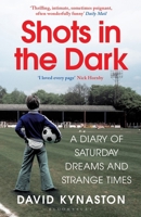 Shots in the Dark: A Diary of Saturday Dreams and Strange Times 1526623021 Book Cover