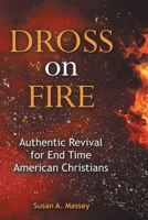 Dross on Fire: Authentic Revival for End Time American Christians B0FVY17GTP Book Cover