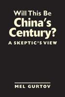 Will This Be China's Century?: A Skeptic's View 1588268748 Book Cover