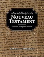 Manuel d'Exegese Du Nouveau Testament: Methodes, Exemples Et Exercices 0988762838 Book Cover