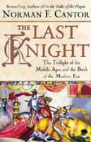 The Last Knight: The Twilight of the Middle Ages and the Birth of the Modern Era 0060754036 Book Cover