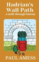 Hadrian's Wall Path: A Walk Through History B08QBYKD52 Book Cover