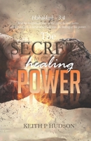 The Secrets to the Healing Power: Principles of the Healing Power B0GZCVBK5W Book Cover