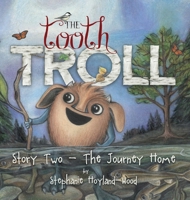 The Tooth Troll - Story Two - The Journey Home 0998500755 Book Cover