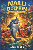 NALU THE DOLPHIN Operation Fin Gold B0GHXZTP79 Book Cover