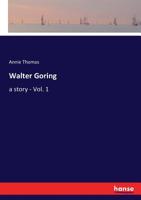 Walter Goring, Volume I 0469574798 Book Cover