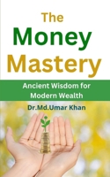 The Money Mastery: Ancient Wisdom for Modern Wealth (Timeless Lessons) B0DVBYGFJ7 Book Cover
