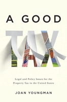 A Good Tax: Legal and Policy Issues for the Property Tax in the United States 1558443428 Book Cover