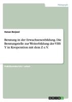 Beratung in der Erwachsenenbildung. Die Beratungstelle zur Weiterbildung der VHS Y in Kooperation mit dem Z e.V. 3668188831 Book Cover