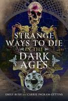 Strange Ways to Die in the Dark Ages 1036108430 Book Cover