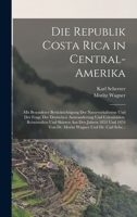 Die Republik Costa Rica in Central-Amerika: Mit Besonderer Berücksichtigung Der Naturverhältnisse Und Der Frage Der Deutschen Auswanderung Und Colonis 1016576145 Book Cover