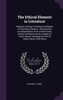 The Ethical Element In Literature: Being An Attempt To Promote A Method Of Teaching Literature 1104388472 Book Cover