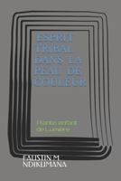 Esprit Tribal Dans La Peau De Couleur: Plante, enfant de Lumi�re 1688211500 Book Cover