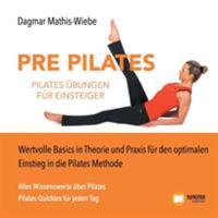 Pilates Übungen - Pre Pilates: Wertvolle Basics in Theorie und Praxis für den optimalen Einstieg in die Pilates Methode 3738639462 Book Cover