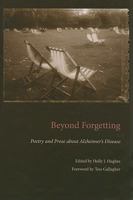 Beyond Forgetting: Poetry and Prose About Alzheimer's Disease (Literature and Medicine) 1606350072 Book Cover