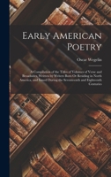 Early American Poetry: A Compilation of the Titles of Volumes of Verse and Broadsides, Written by Writers Born Or Residing in North America, and Issued During the Seventeenth and Eighteenth Centuries 1017376344 Book Cover
